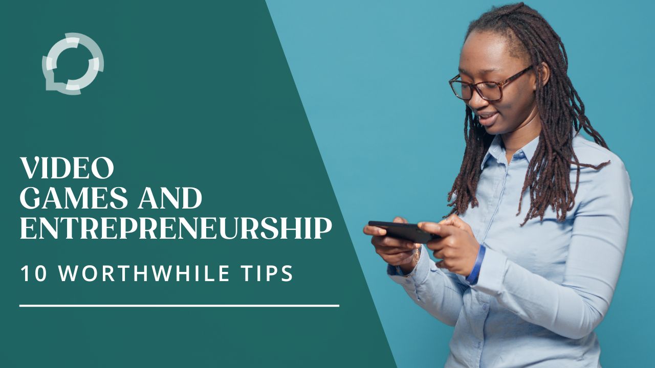 A Black woman plays a game on her phone. The text reads, "Video Games and Entrepreneurship: 10 Worthwhile Tips"