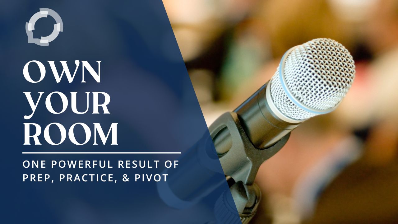 A close up of a microphone, with the audience blurred behind it. The title reads, "Own Your Room: 1 Powerful Result of Prep, Practice, & Pivot