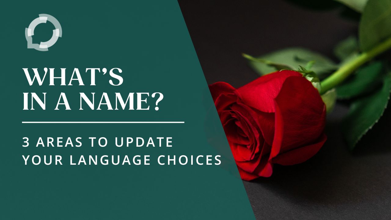 A red rose against a black background. The title reads, "What's in a Name? 3 Areas to Update Your Language Choices"